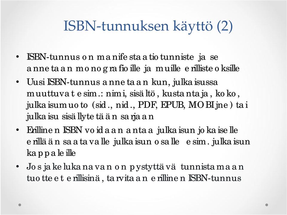 , PDF, EPUB, MOBI jne) tai julkaisu sisällytetään sarjaan Erillinen ISBN voidaan antaa julkaisun jokaiselle erillään