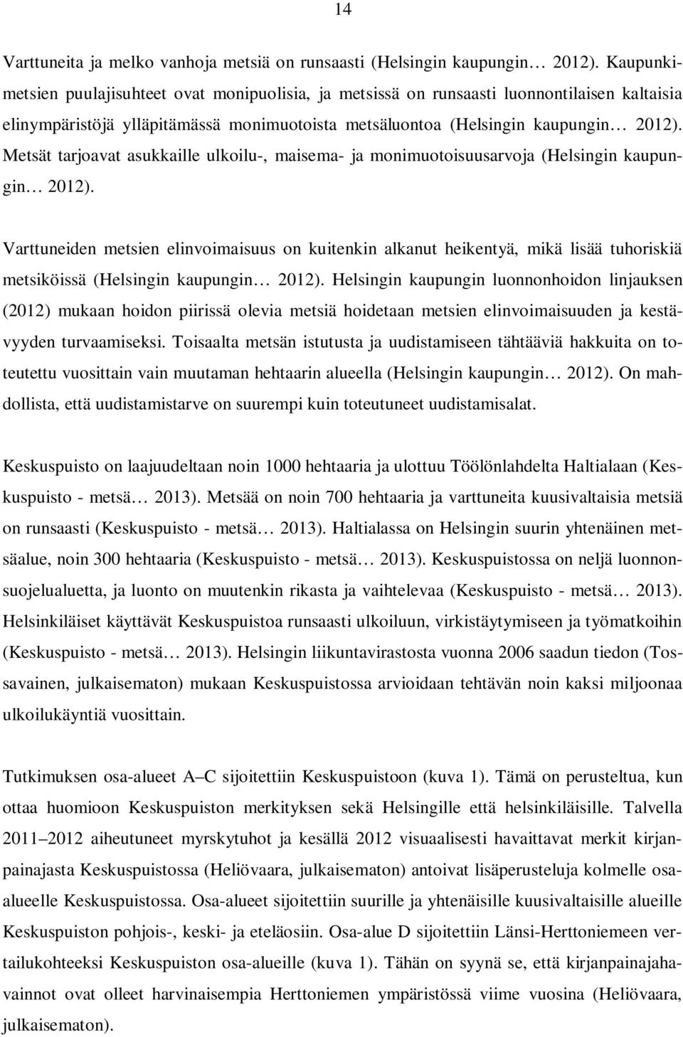 Metsät tarjoavat asukkaille ulkoilu-, maisema- ja monimuotoisuusarvoja (Helsingin kaupungin 2012).