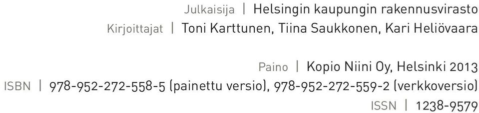 Heliövaara Paino Kopio Niini Oy, Helsinki 2013 ISBN