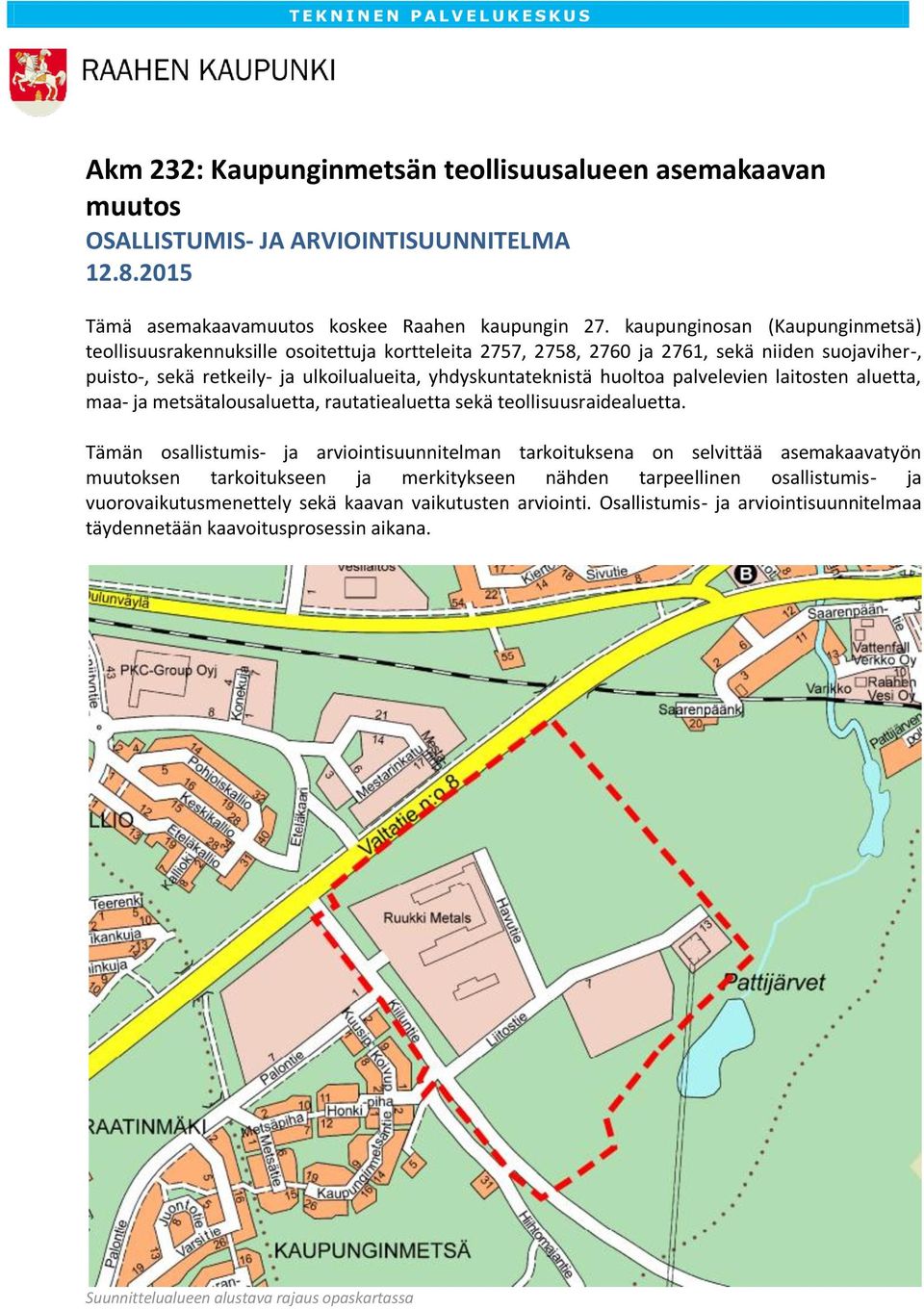 palvelevien laitosten aluetta, maa- ja metsätalousaluetta, rautatiealuetta sekä teollisuusraidealuetta.