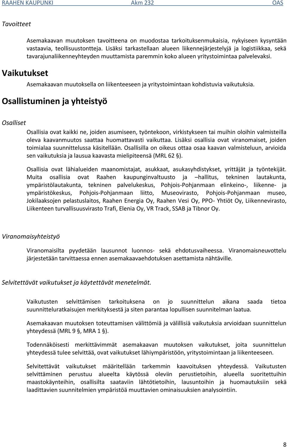 Asemakaavan muutoksella on liikenteeseen ja yritystoimintaan kohdistuvia vaikutuksia.