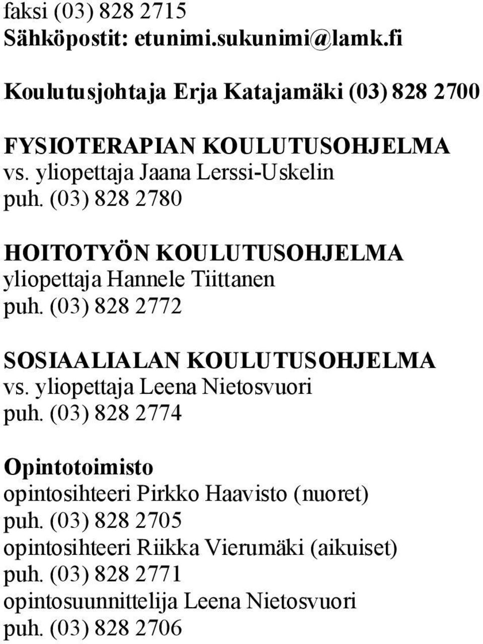 (03) 828 2780 HOITOTYÖN KOULUTUSOHJELMA yliopettaja Hannele Tiittanen puh. (03) 828 2772 SOSIAALIALAN KOULUTUSOHJELMA vs.