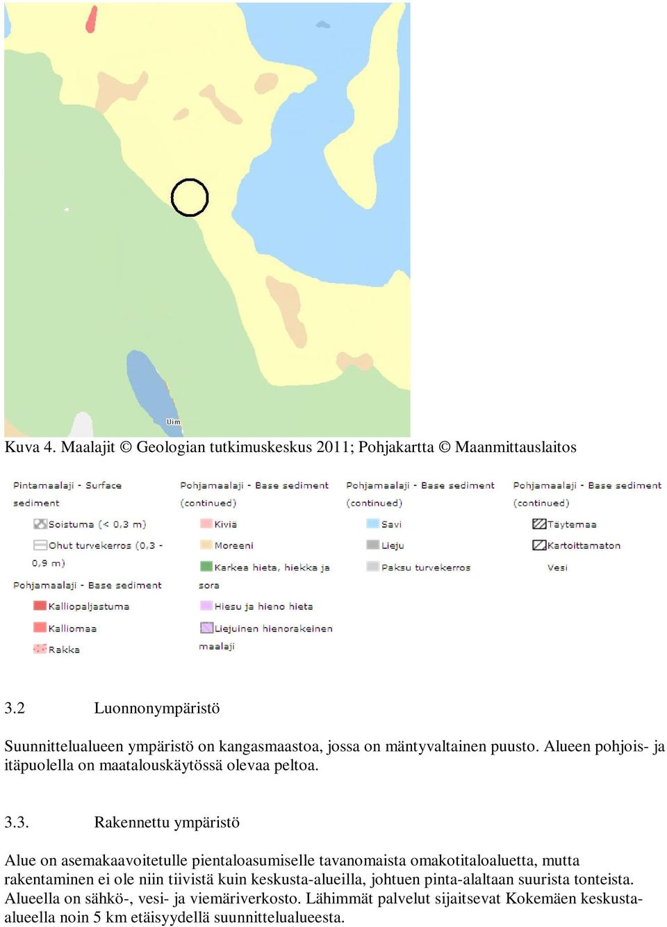 Alueen pohjois- ja itäpuolella on maatalouskäytössä olevaa peltoa. 3.