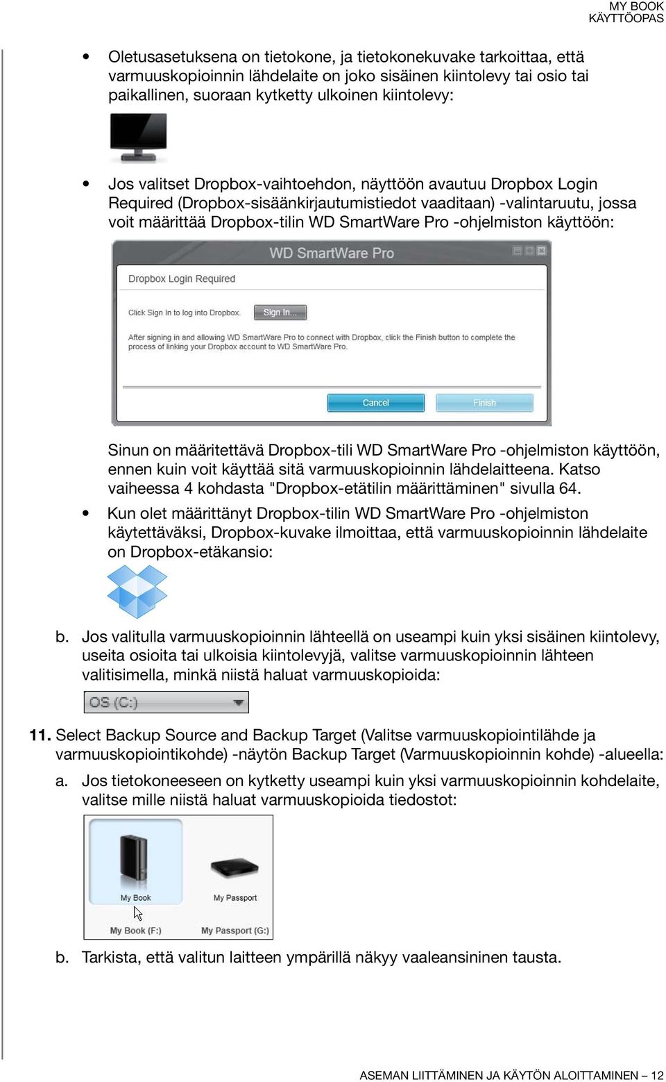 käyttöön: Sinun on määritettävä Dropbox-tili WD SmartWare Pro -ohjelmiston käyttöön, ennen kuin voit käyttää sitä varmuuskopioinnin lähdelaitteena.