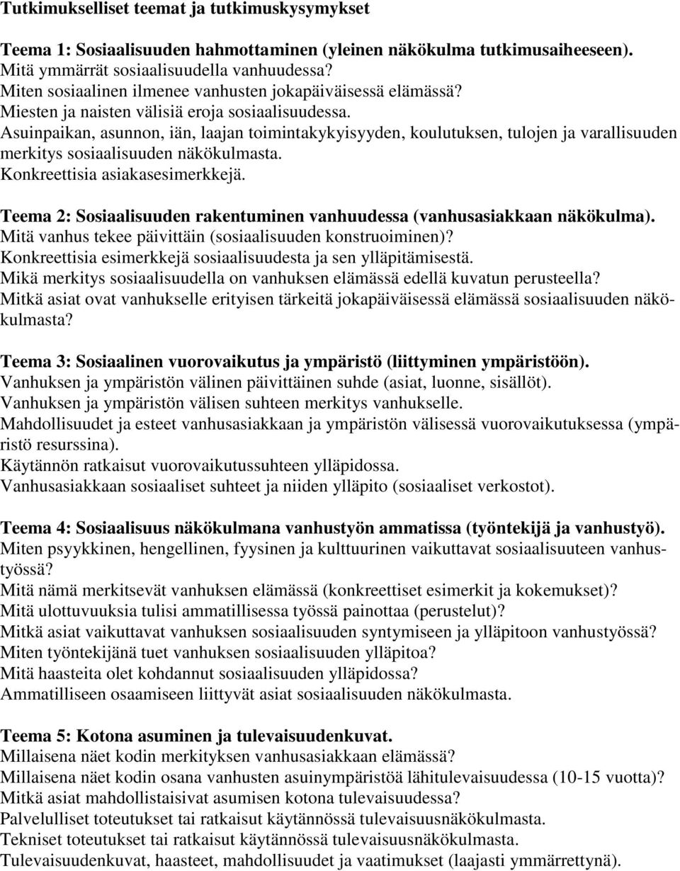 Asuinpaikan, asunnon, iän, laajan toimintakykyisyyden, koulutuksen, tulojen ja varallisuuden merkitys sosiaalisuuden näkökulmasta. Konkreettisia asiakasesimerkkejä.