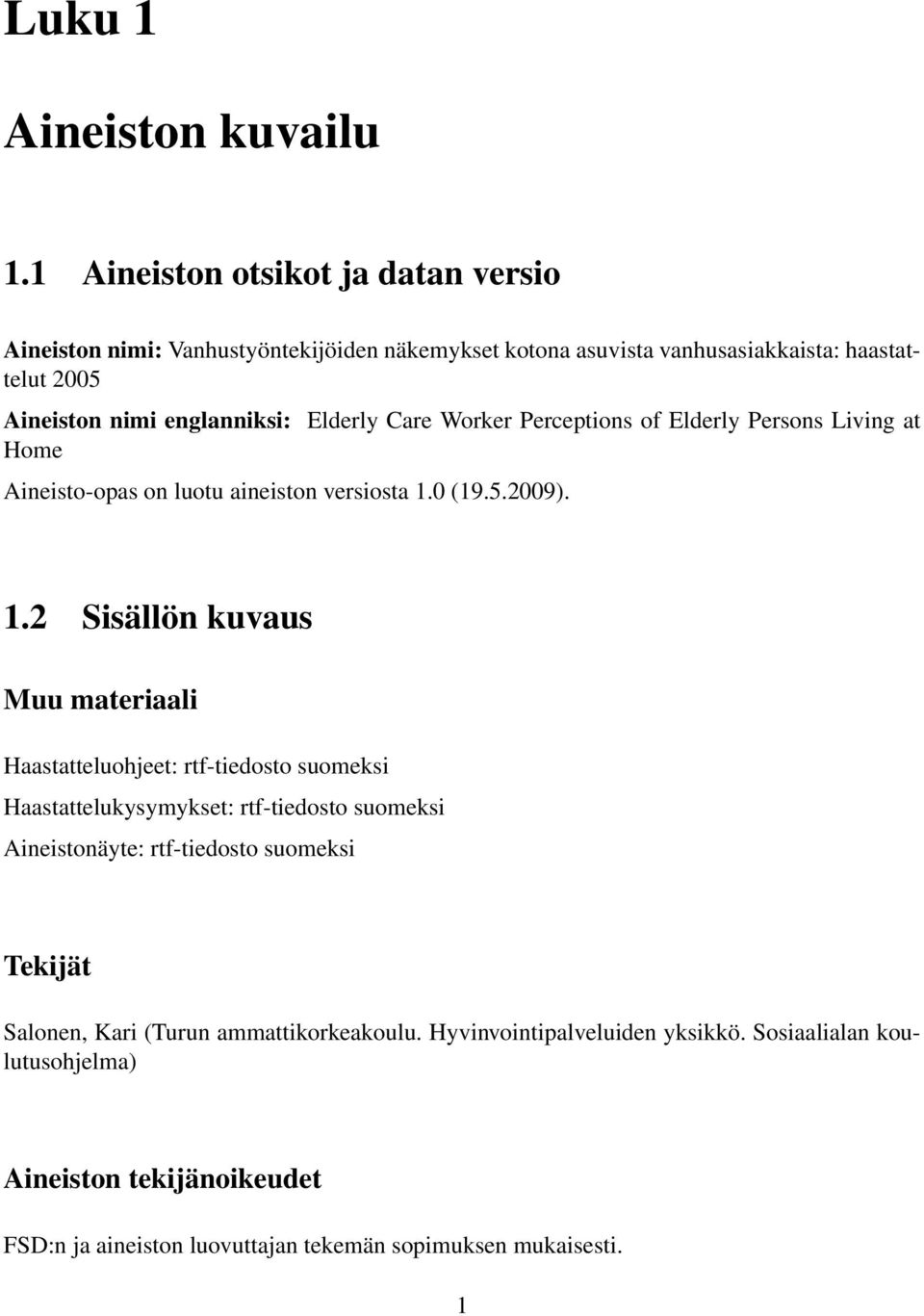 Elderly Care Worker Perceptions of Elderly Persons Living at Home Aineisto-opas on luotu aineiston versiosta 1.