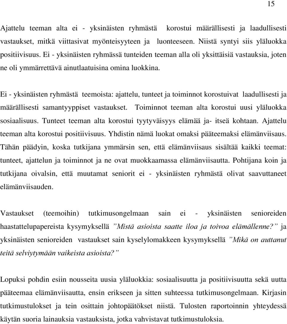 Ei - yksinäisten ryhmästä teemoista: ajattelu, tunteet ja toiminnot korostuivat laadullisesti ja määrällisesti samantyyppiset vastaukset. Toiminnot teeman alta korostui uusi yläluokka sosiaalisuus.