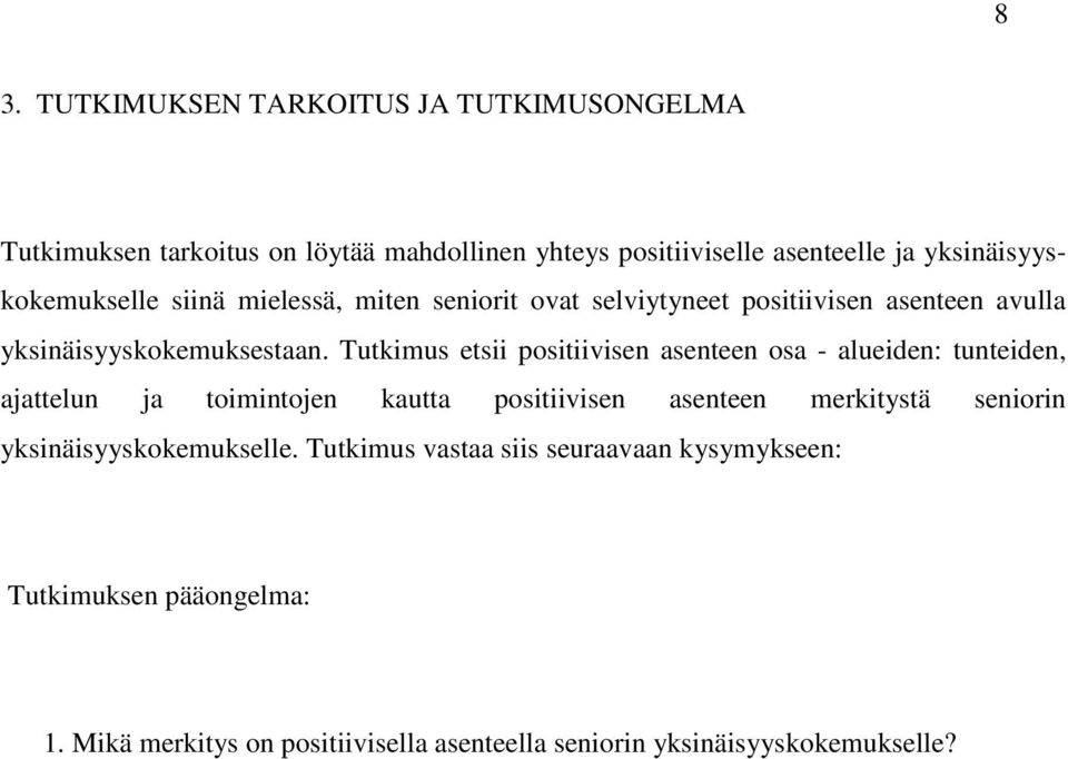 Tutkimus etsii positiivisen asenteen osa - alueiden: tunteiden, ajattelun ja toimintojen kautta positiivisen asenteen merkitystä seniorin