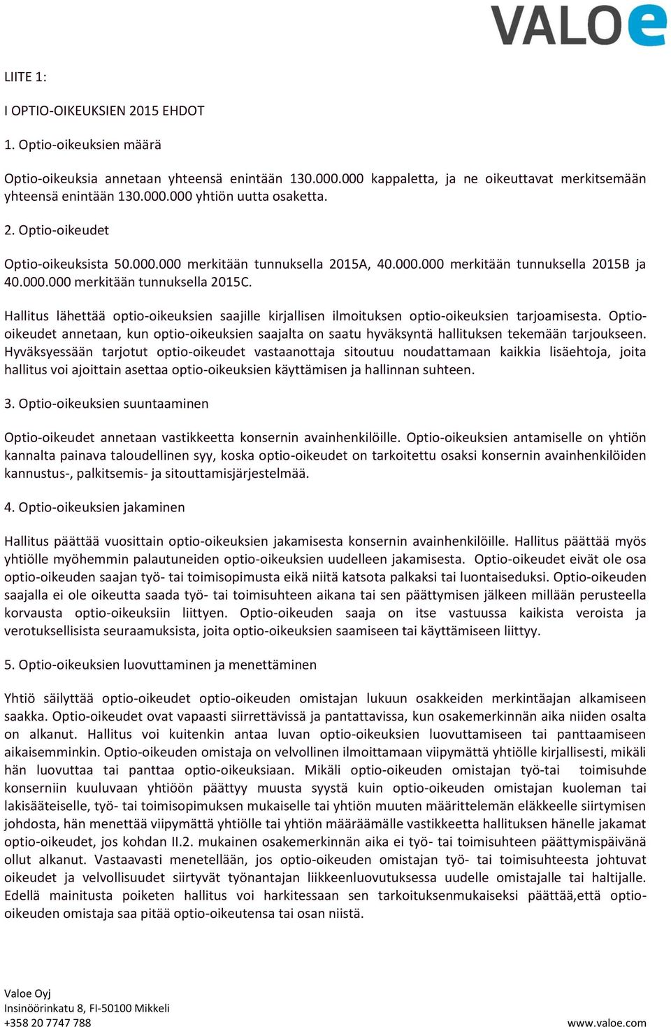 Hallitus lähettää optio-oikeuksien saajille kirjallisen ilmoituksen optio-oikeuksien tarjoamisesta.