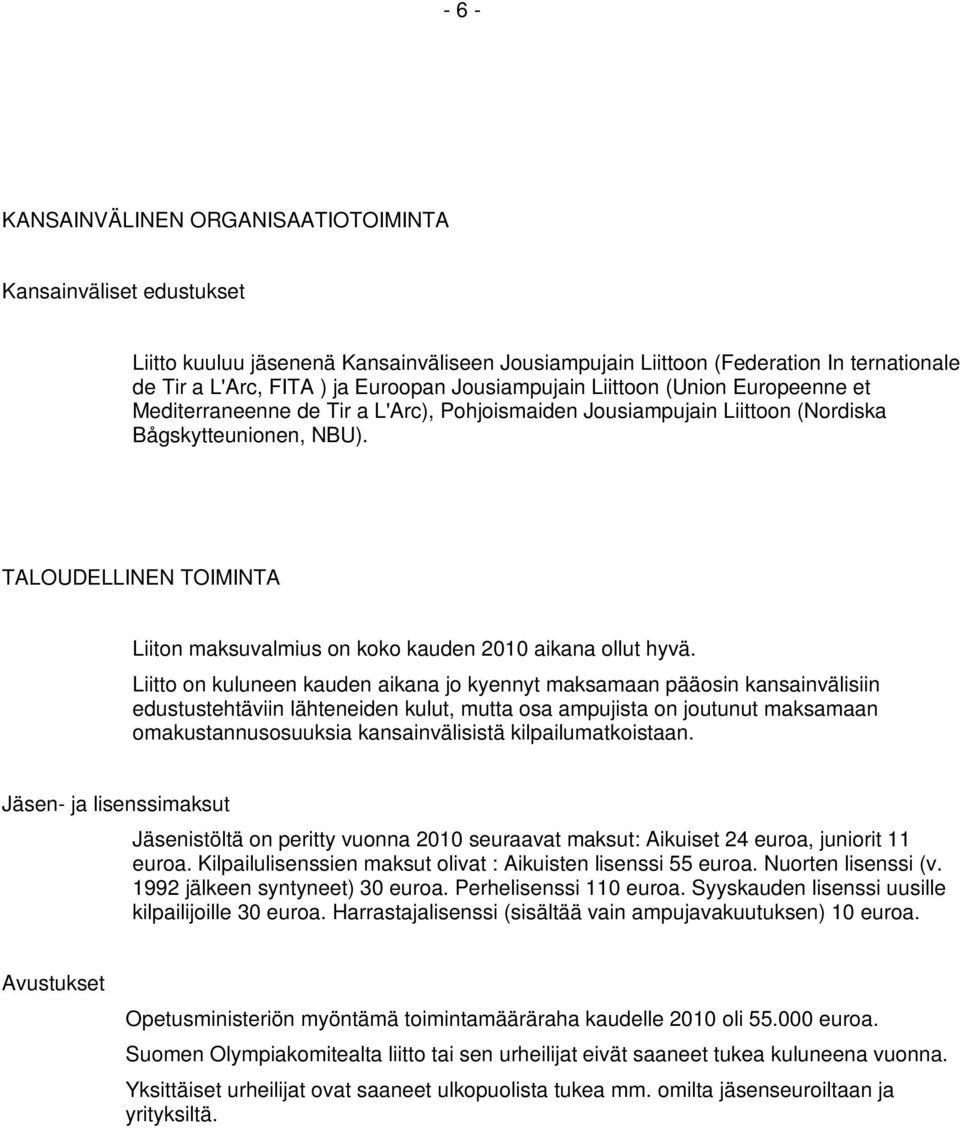 TALOUDELLINEN TOIMINTA Liiton maksuvalmius on koko kauden 2010 aikana ollut hyvä.