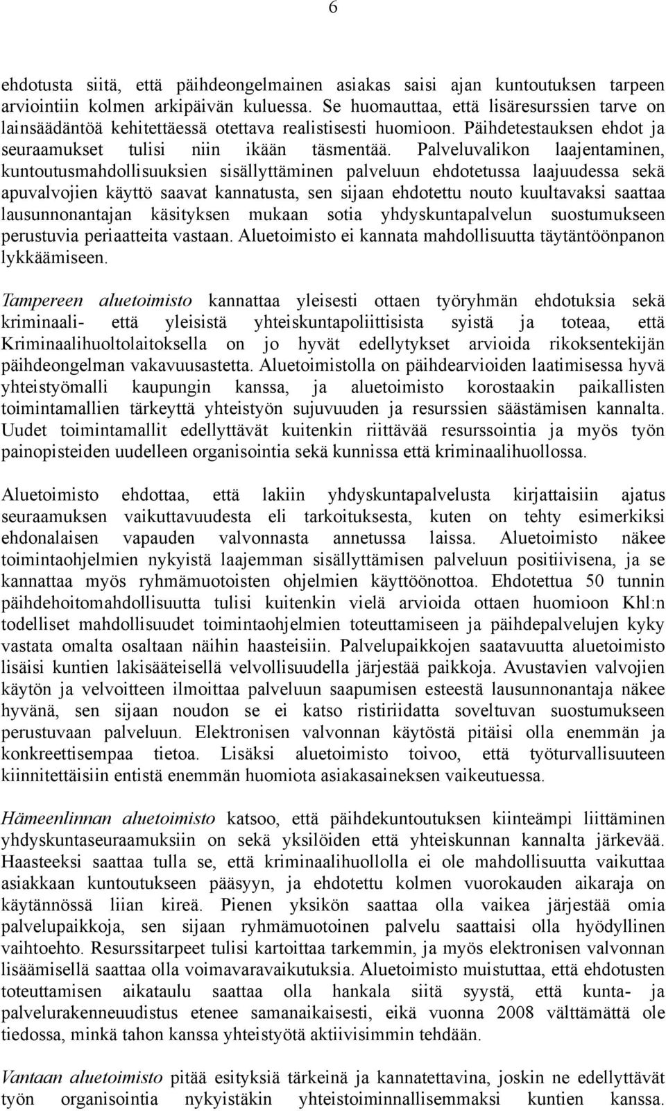 Palveluvalikon laajentaminen, kuntoutusmahdollisuuksien sisällyttäminen palveluun ehdotetussa laajuudessa sekä apuvalvojien käyttö saavat kannatusta, sen sijaan ehdotettu nouto kuultavaksi saattaa