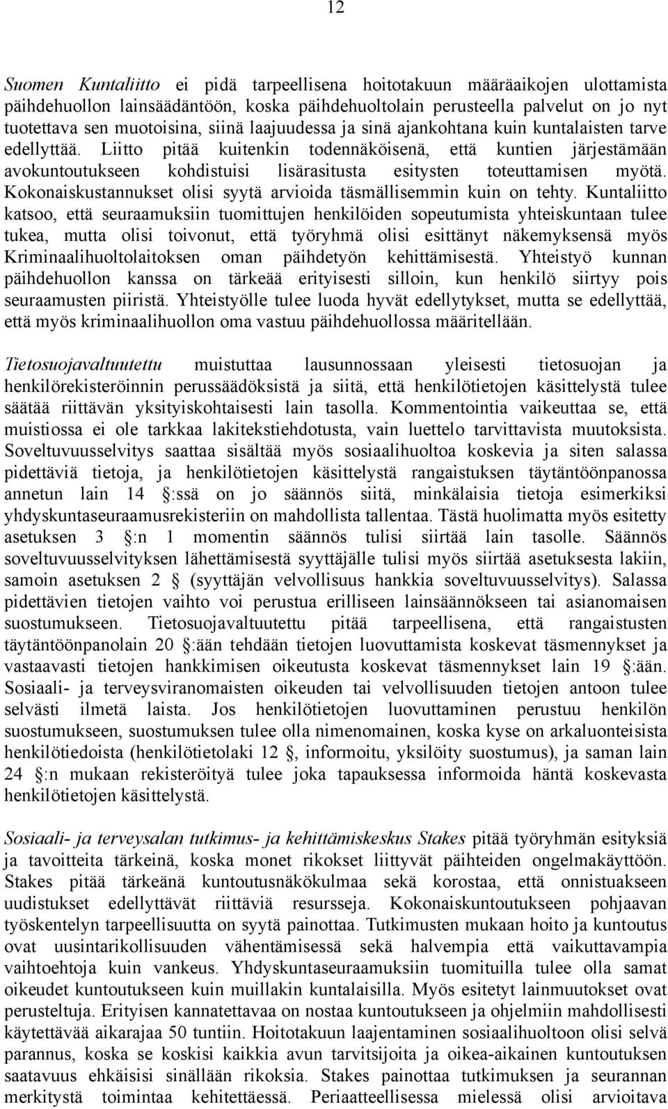 Liitto pitää kuitenkin todennäköisenä, että kuntien järjestämään avokuntoutukseen kohdistuisi lisärasitusta esitysten toteuttamisen myötä.