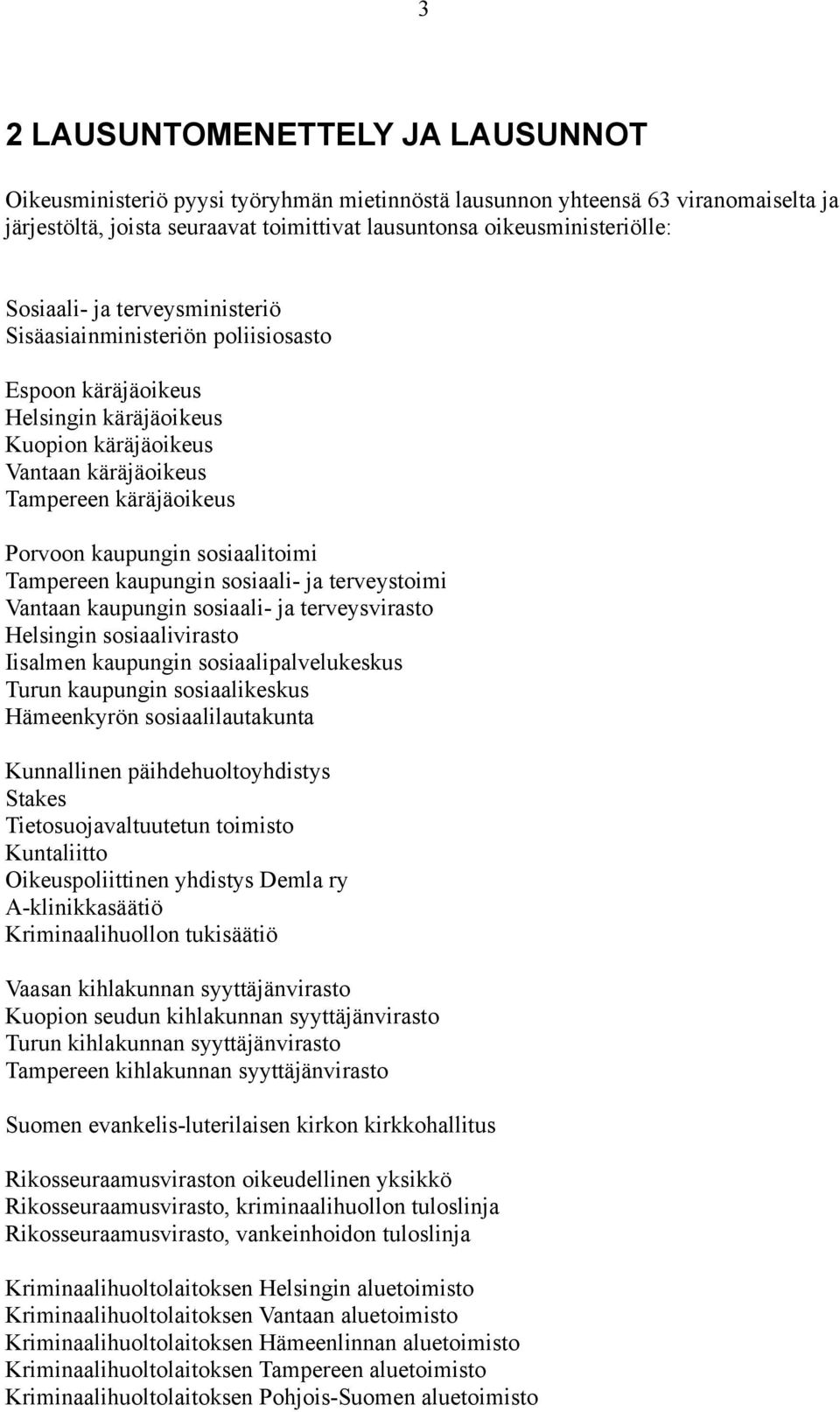 sosiaalitoimi Tampereen kaupungin sosiaali- ja terveystoimi Vantaan kaupungin sosiaali- ja terveysvirasto Helsingin sosiaalivirasto Iisalmen kaupungin sosiaalipalvelukeskus Turun kaupungin
