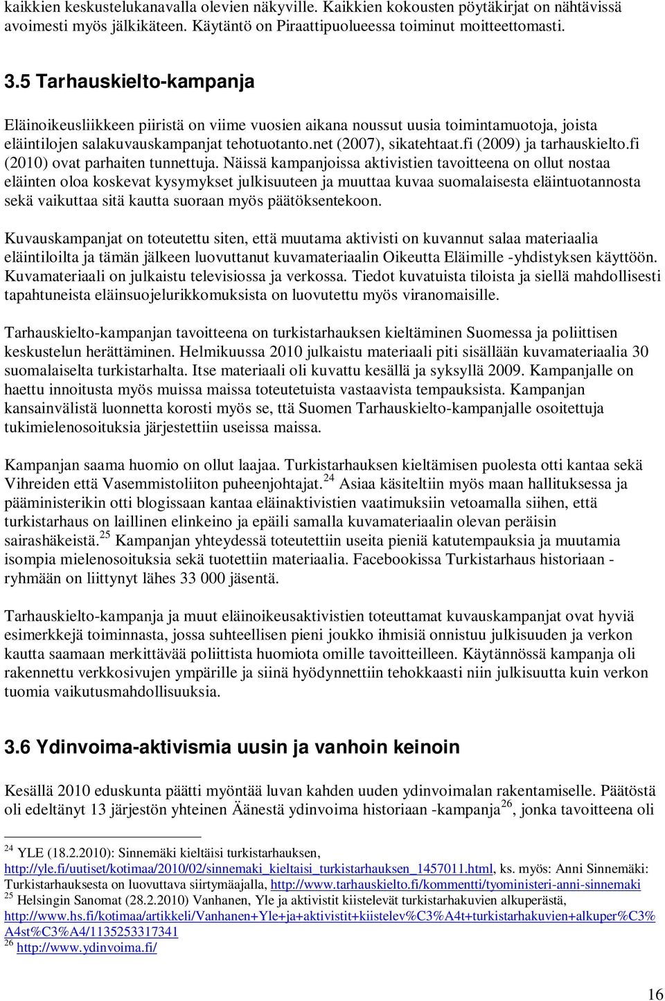 fi (2009) ja tarhauskielto.fi (2010) ovat parhaiten tunnettuja.