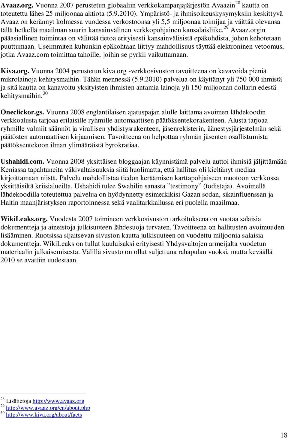 verkkopohjainen kansalaisliike. 29 Avaaz.orgin pääasiallinen toimintaa on välittää tietoa erityisesti kansainvälisistä epäkohdista, johon kehotetaan puuttumaan.