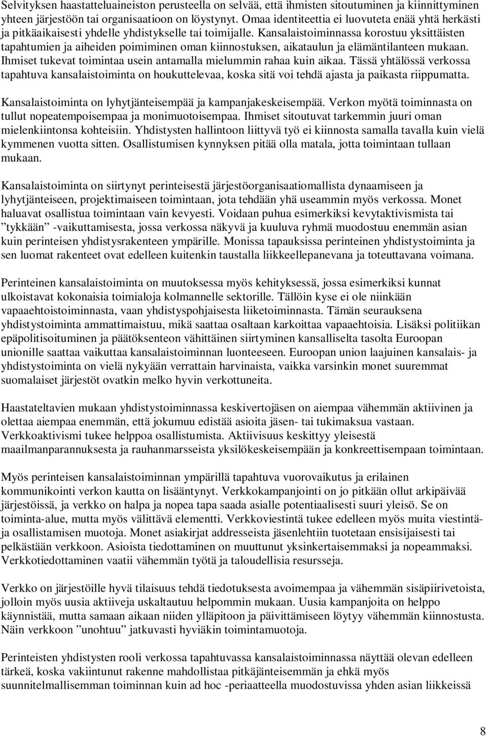 Kansalaistoiminnassa korostuu yksittäisten tapahtumien ja aiheiden poimiminen oman kiinnostuksen, aikataulun ja elämäntilanteen mukaan.