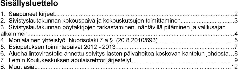 Monialainen yhteistyö, Nuorisolaki 7 a (20.8.2010/693)...5 5. Esiopetuksen toimintapäivät 2012-2013...7 6.