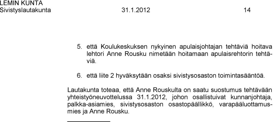 apulaisrehtorin tehtäviä. 6. että liite 2 hyväksytään osaksi sivistysosaston toimintasääntöä.