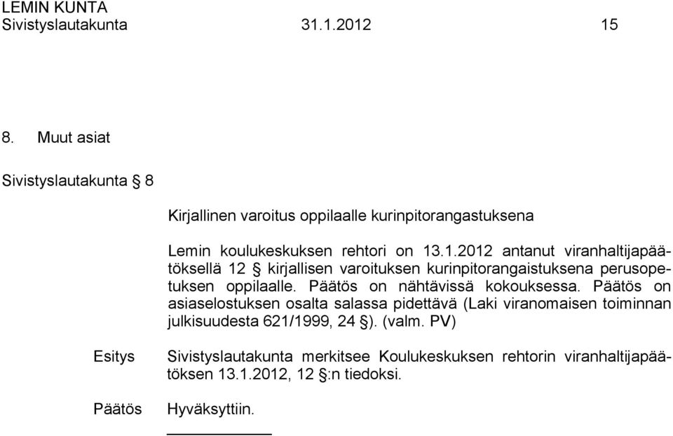 .1.2012 antanut viranhaltijapäätöksellä 12 kirjallisen varoituksen kurinpitorangaistuksena perusopetuksen oppilaalle.