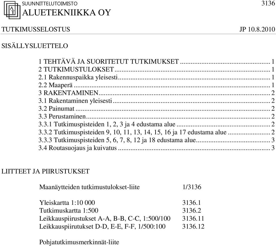 .. 2 3.3.3 Tutkimuspisteiden 5, 6, 7, 8, 12 ja 18 edustama alue... 3 3.4 Routasuojaus ja kuivatus.