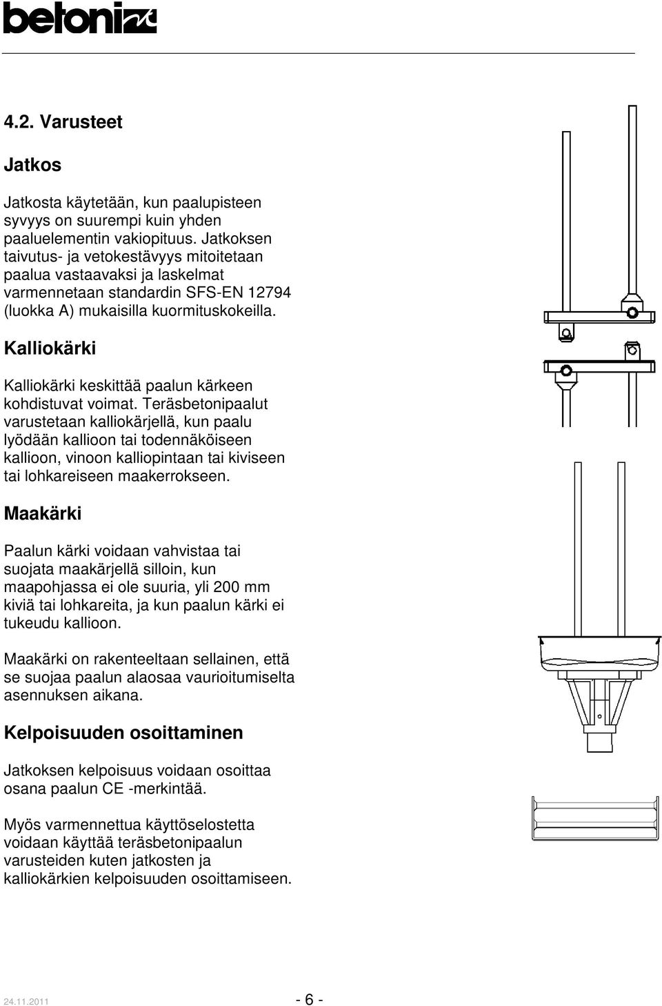 Kalliokärki Kalliokärki keskittää paalun kärkeen kohdistuvat voimat.