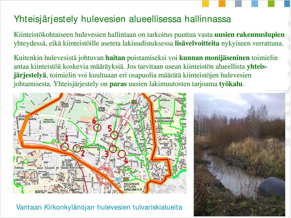 Kuitenkin hulevesistä johtuvan haitan poistamiseksi voi kunnan monijäseninen toimielin antaa kiinteistöä koskevia määräyksiä.