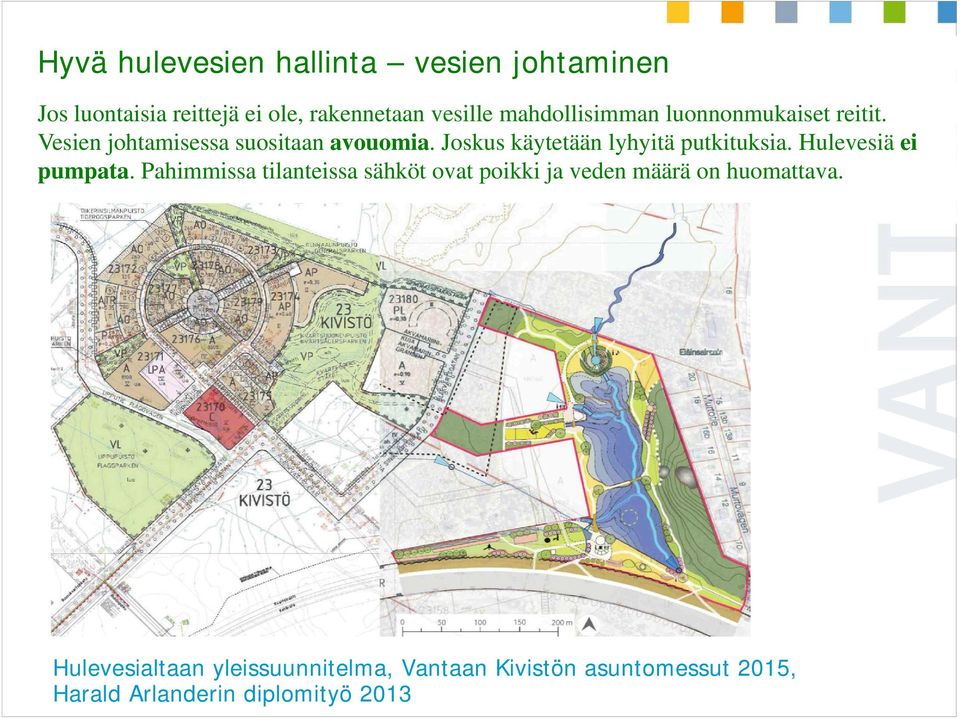 Joskus käytetään lyhyitä putkituksia. Hulevesiä ei pumpata.