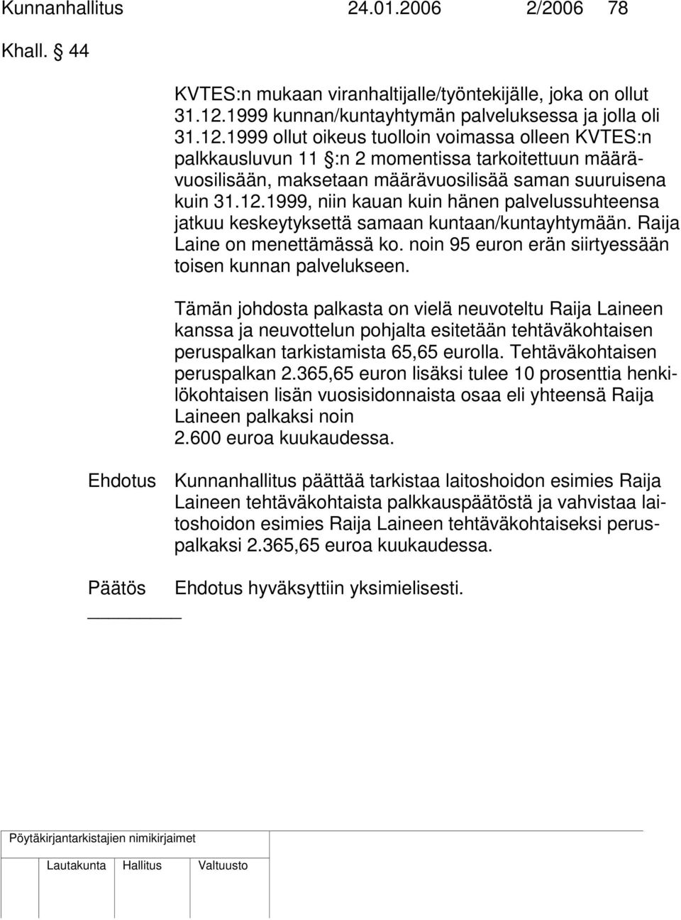 1999 ollut oikeus tuolloin voimassa olleen KVTES:n palkkausluvun 11 :n 2 momentissa tarkoitettuun määrävuosilisään, maksetaan määrävuosilisää saman suuruisena kuin 31.12.