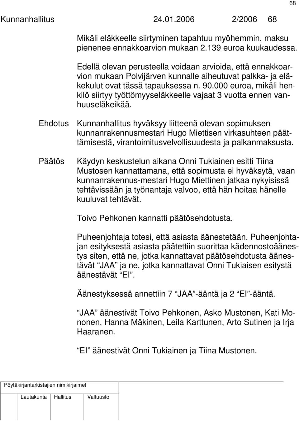 000 euroa, mikäli henkilö siirtyy työttömyyseläkkeelle vajaat 3 vuotta ennen vanhuuseläkeikää.
