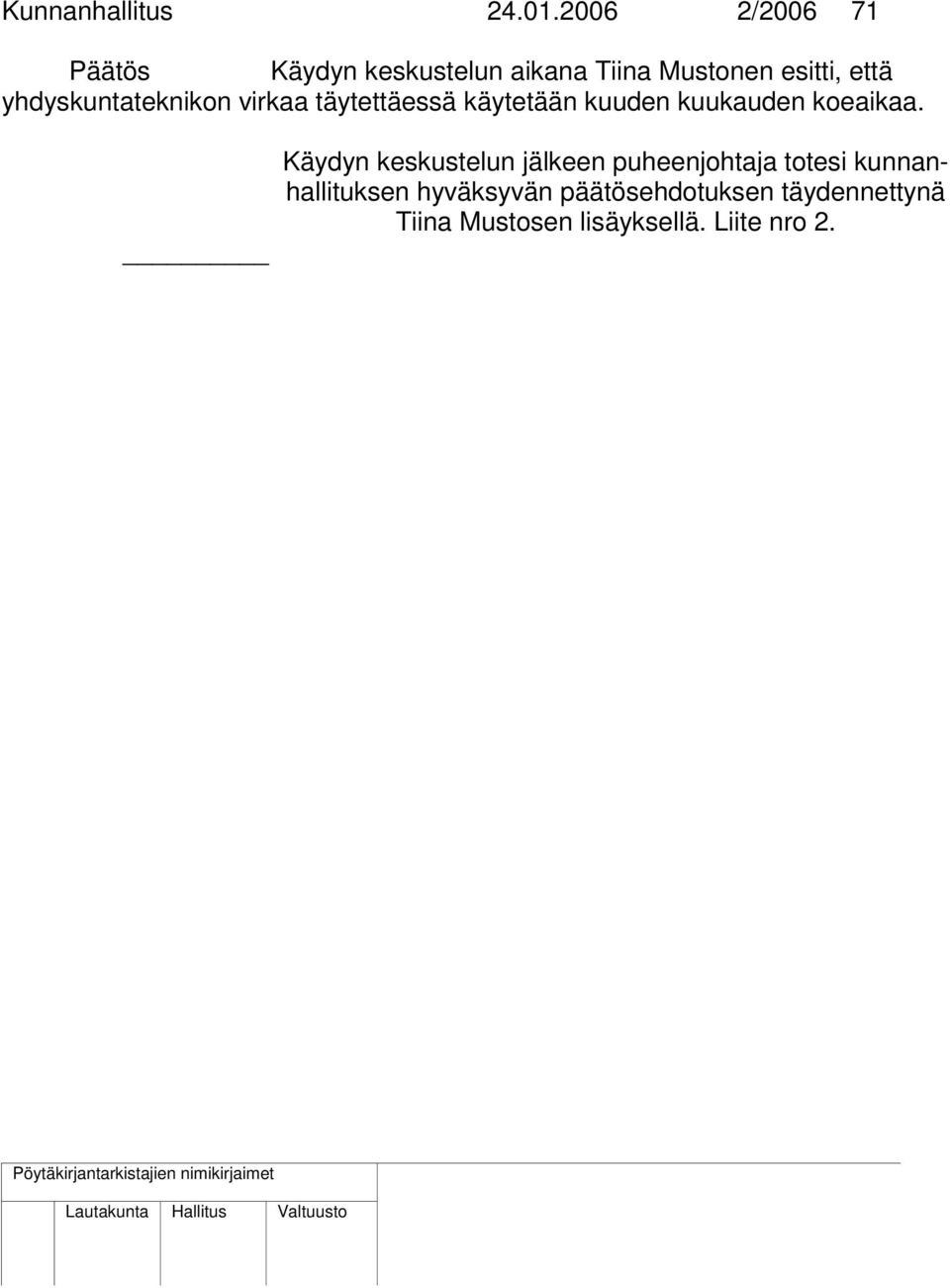 yhdyskuntateknikon virkaa täytettäessä käytetään kuuden kuukauden koeaikaa.