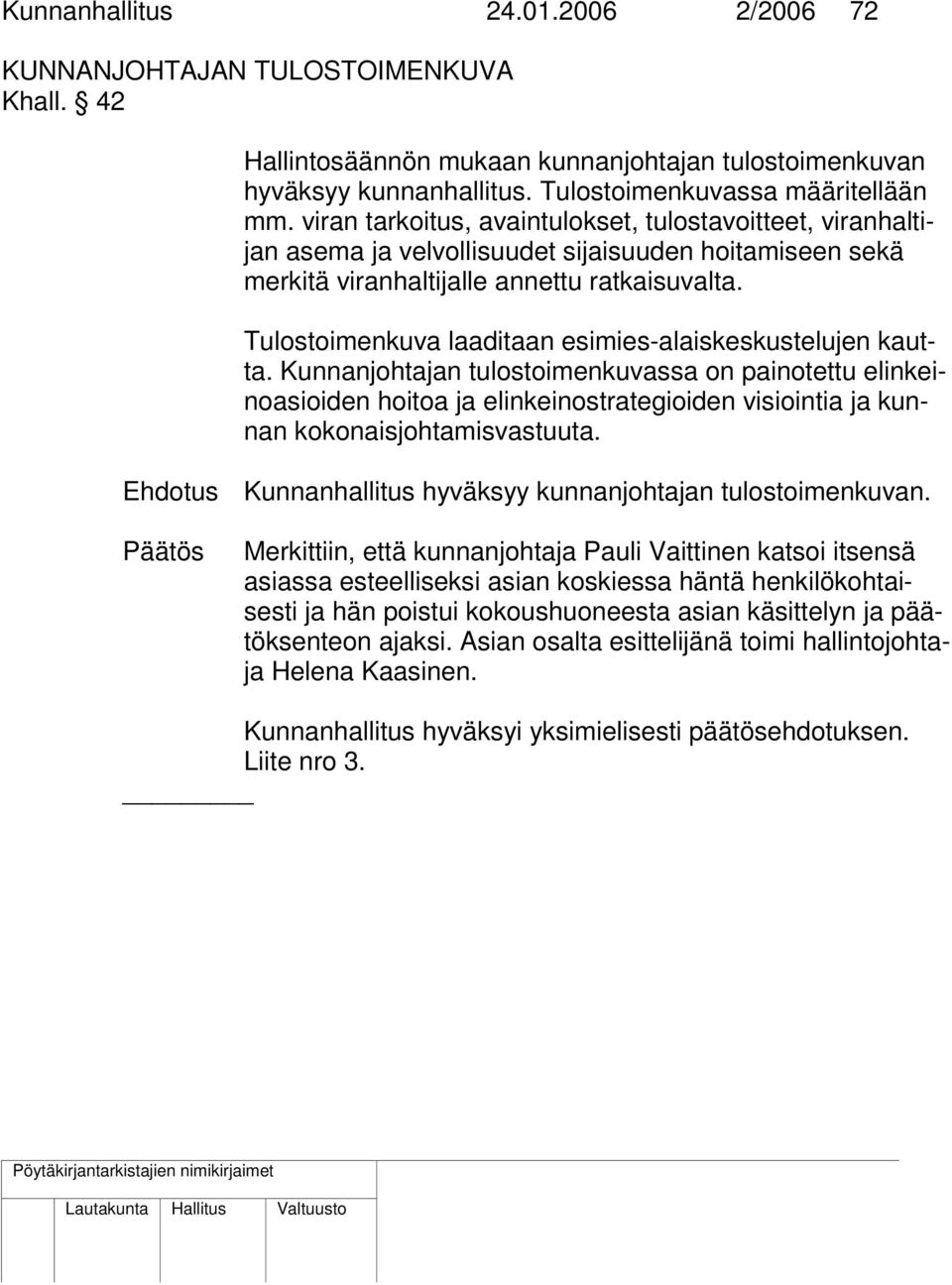 Tulostoimenkuva laaditaan esimies-alaiskeskustelujen kautta.