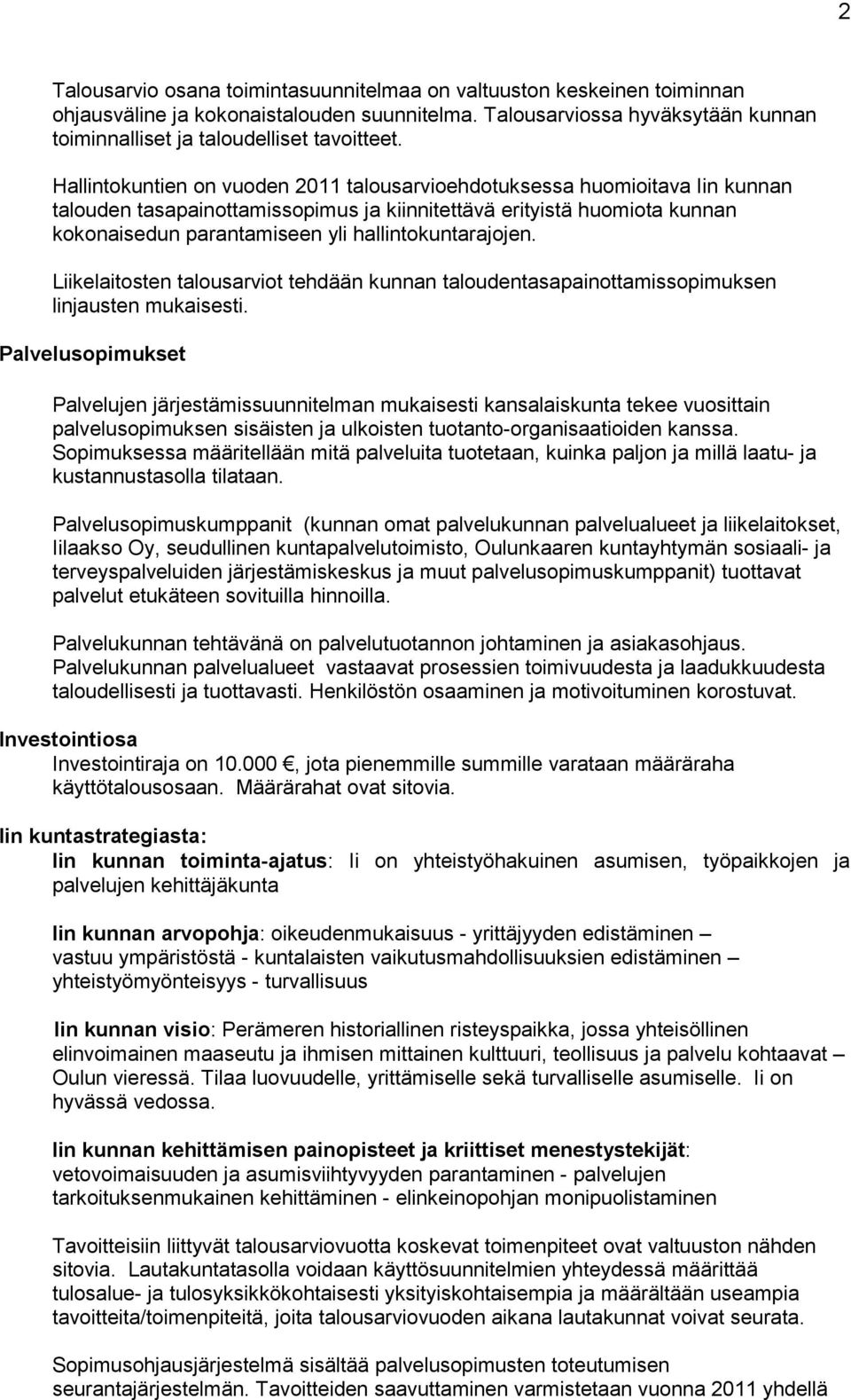 hallintokuntarajojen. Liikelaitosten talousarviot tehdään kunnan taloudentasapainottamissopimuksen linjausten mukaisesti.