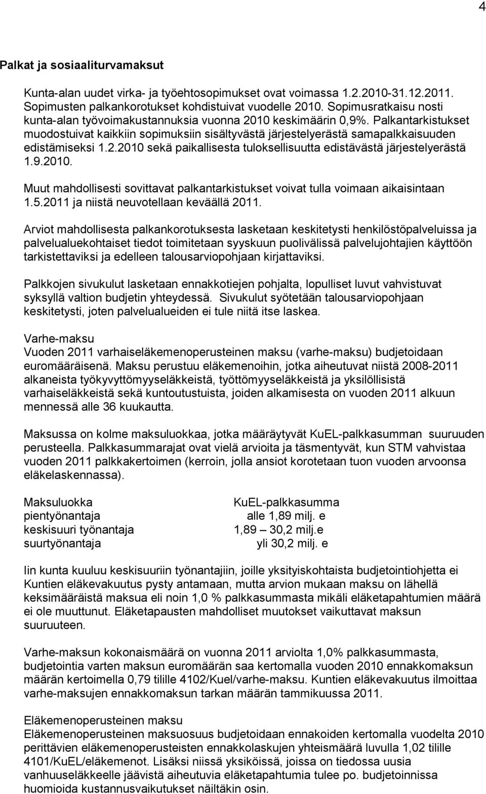 Palkantarkistukset muodostuivat kaikkiin sopimuksiin sisältyvästä järjestelyerästä samapalkkaisuuden edistämiseksi 1.2.2010 