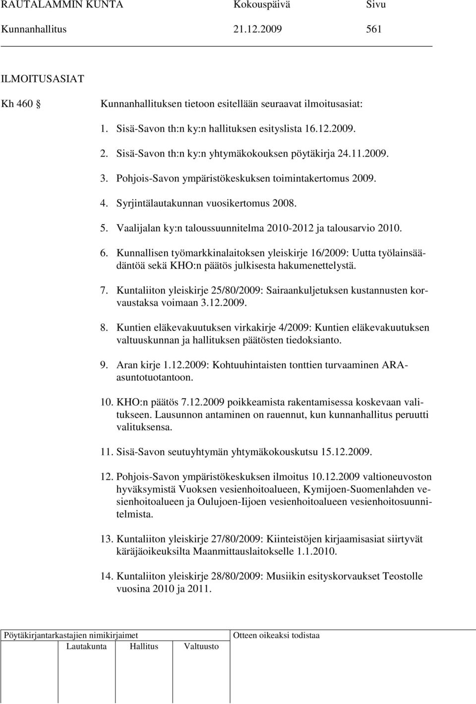 Kunnallisen työmarkkinalaitoksen yleiskirje 16/2009: Uutta työlainsäädäntöä sekä KHO:n päätös julkisesta hakumenettelystä. 7.
