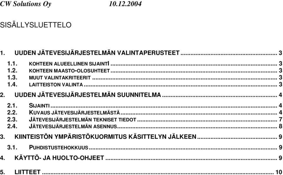 UUDEN JÄTEVESIJÄRJESTELMÄN SUUNNITELMA... 4 2.1. SIJAINTI... 4 2.2. KUVAUS JÄTEVESIJÄRJESTELMÄSTÄ... 4 2.3.