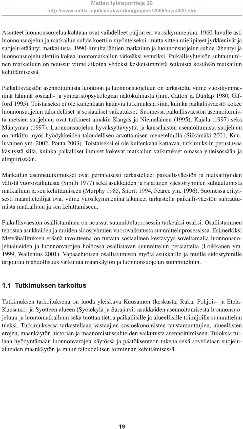 1990-luvulta lähtien matkailun ja luonnonsuojelun suhde lähentyi ja luonnonsuojelu alettiin kokea luontomatkailun tärkeäksi veturiksi.