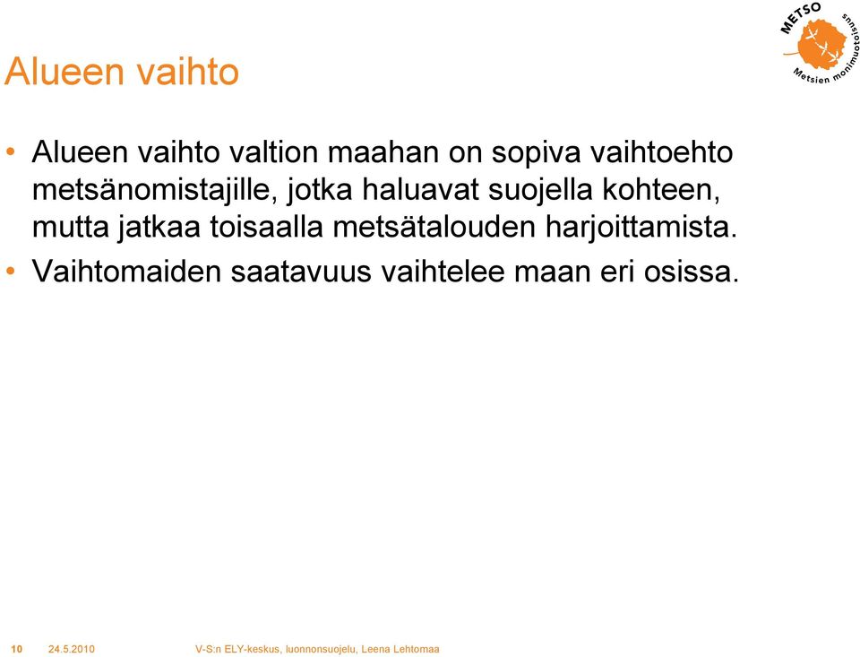 kohteen, mutta jatkaa toisaalla metsätalouden