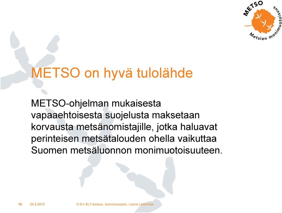 metsänomistajille, jotka haluavat perinteisen