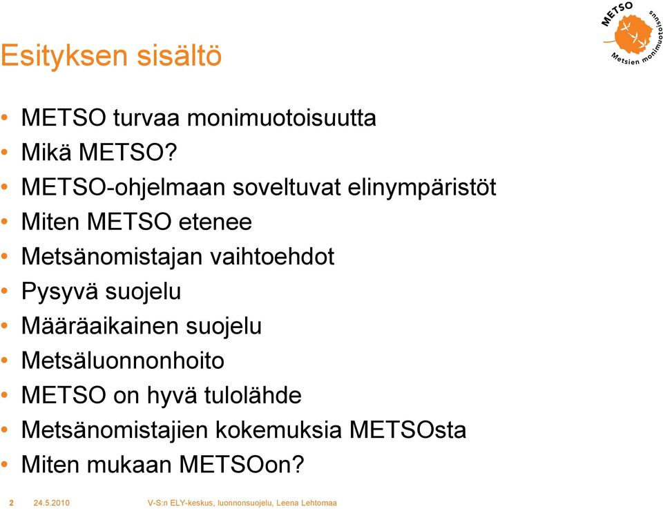 Metsänomistajan vaihtoehdot Pysyvä suojelu Määräaikainen ä i suojelu