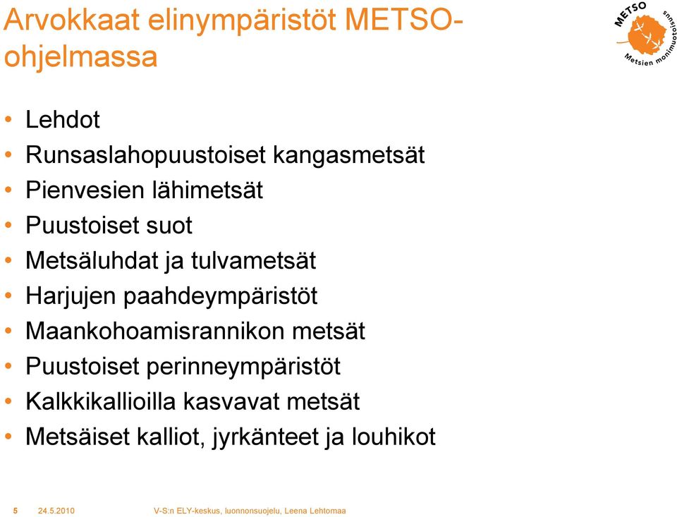 Harjujen paahdeympäristöt Maankohoamisrannikon ik metsät Puustoiset