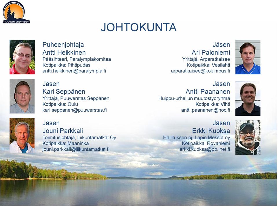 fi Jäsen Jouni Parkkali Toimitusjohtaja, Liikuntamatkat Oy Kotipaikka: Maaninka jouni.parkkali@liikuntamatkat.