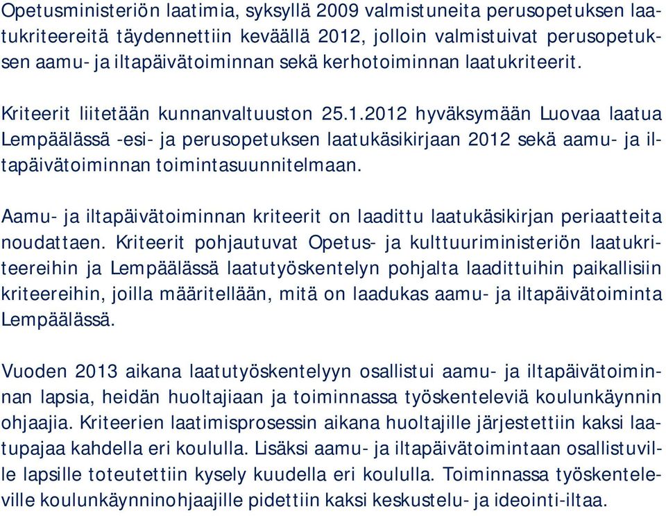 2012 hyväksymään Luovaa laatua Lempäälässä -esi- ja perusopetuksen laatukäsikirjaan 2012 sekä aamu- ja iltapäivätoiminnan toimintasuunnitelmaan.