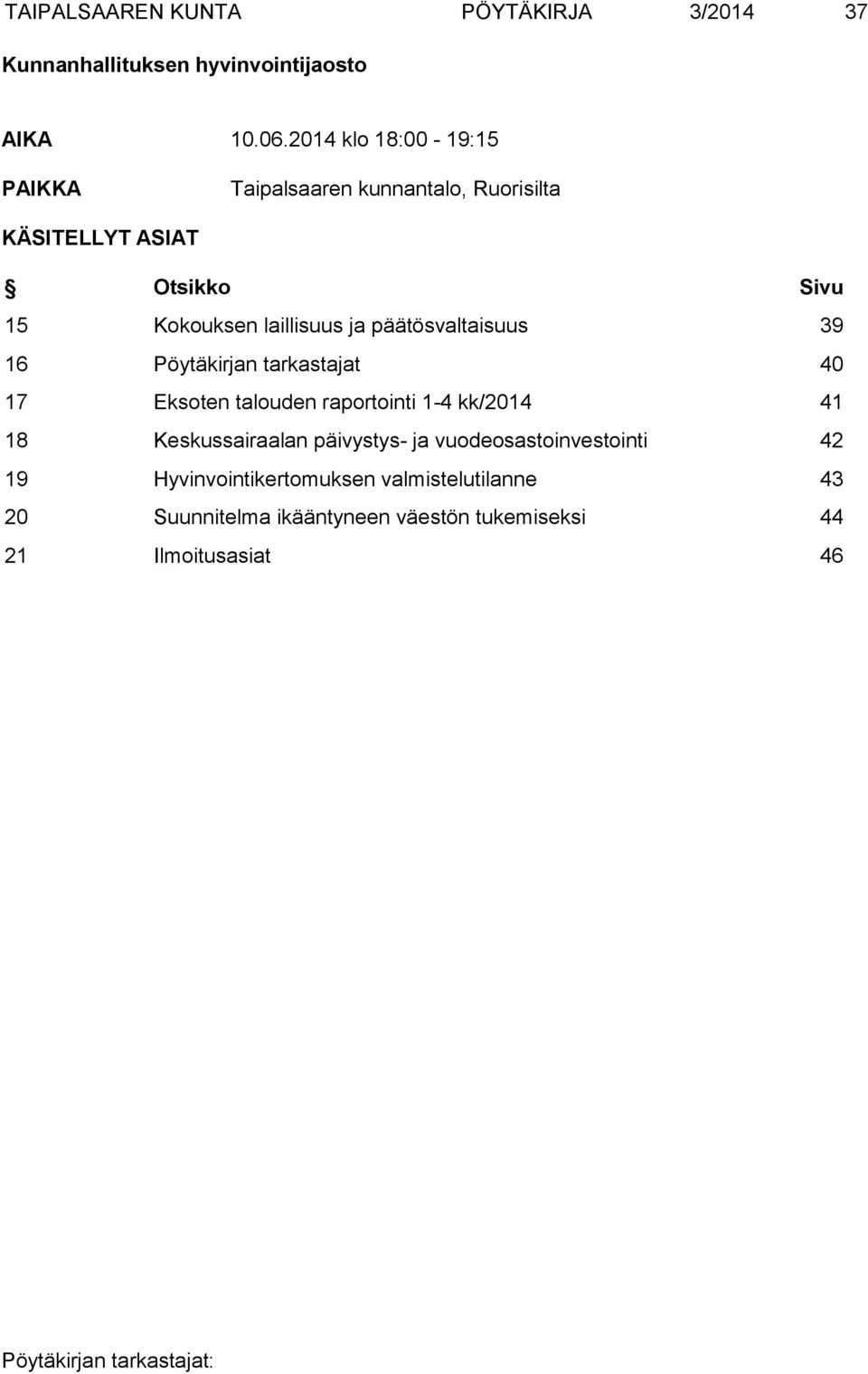 ja päätösvaltaisuus 39 16 Pöytäkirjan tarkastajat 40 17 Eksoten talouden raportointi 1-4 kk/2014 41 18 Keskussairaalan