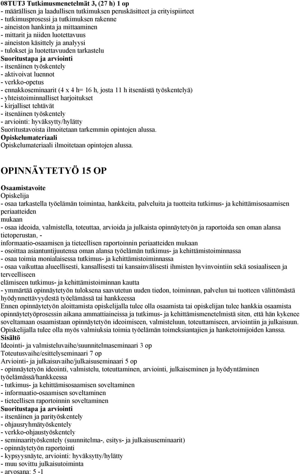 16 h, josta 11 h itsenäistä työskentelyä) - yhteistoiminnalliset harjoitukset - kirjalliset tehtävät - itsenäinen työskentely - arviointi: hyväksytty/hylätty Suoritustavoista ilmoitetaan tarkemmin