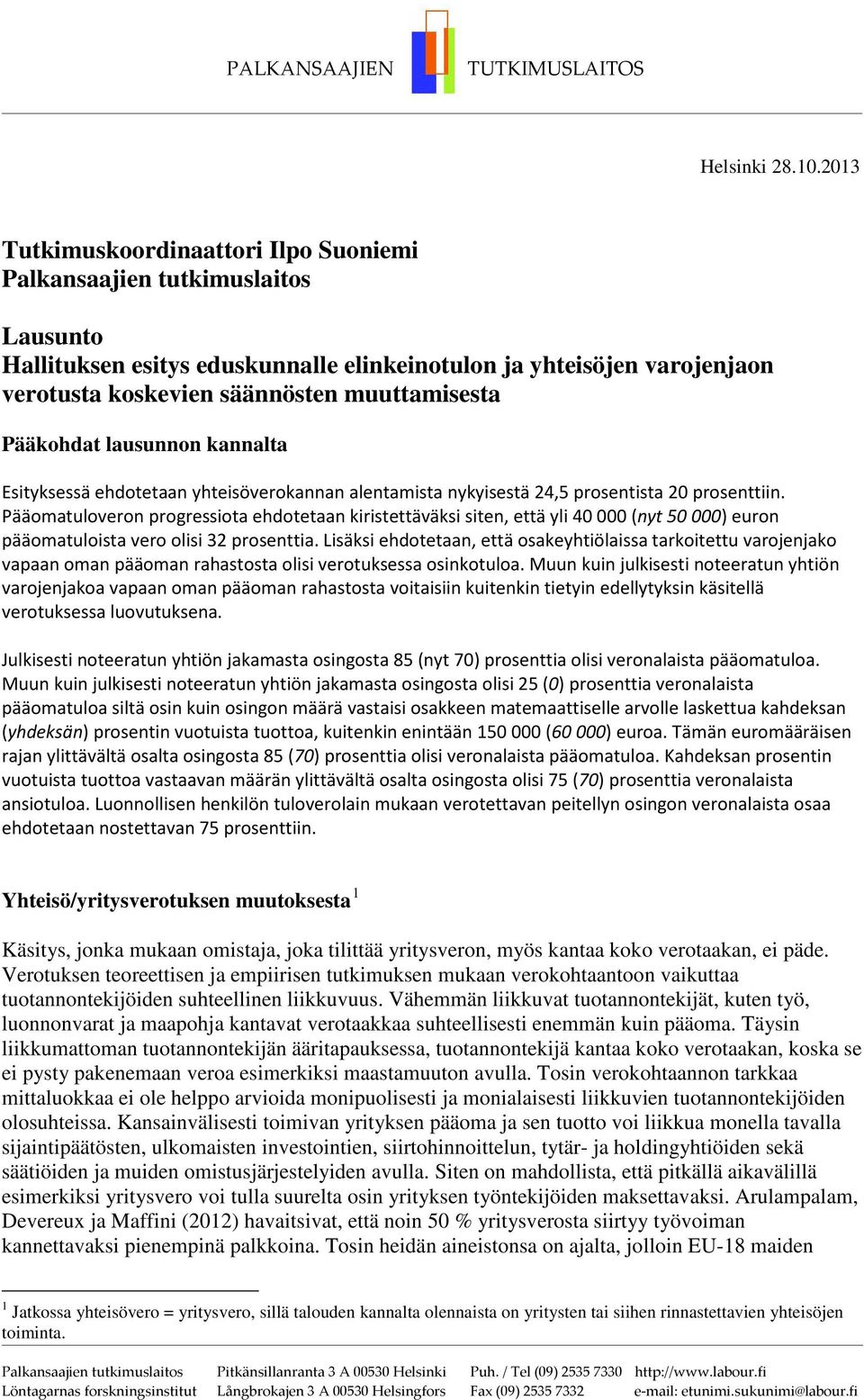 Pääkohdat lausunnon kannalta Esityksessä ehdotetaan yhteisöverokannan alentamista nykyisestä 24,5 prosentista 20 prosenttiin.