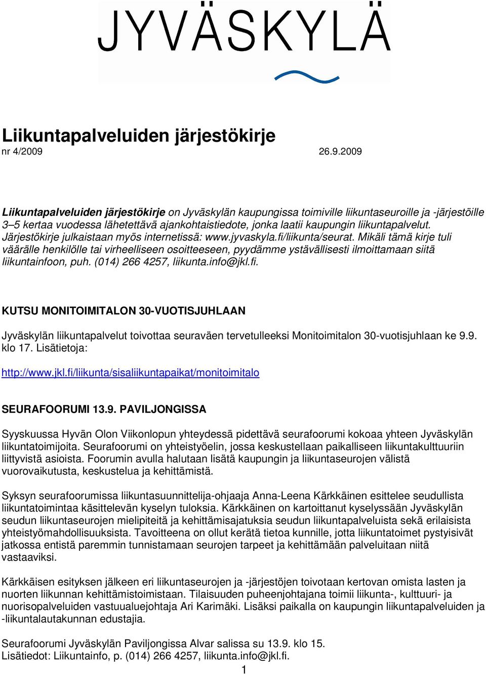 liikuntapalvelut. Järjestökirje julkaistaan myös internetissä: www.jyvaskyla.fi/liikunta/seurat.
