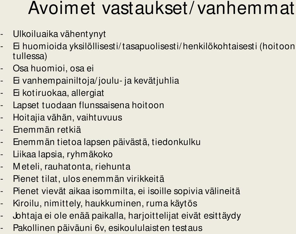 lapsen päivästä, tiedonkulku - Liikaa lapsia, ryhmäkoko - Meteli, rauhatonta, riehunta - Pienet tilat, ulos enemmän virikkeitä - Pienet vievät aikaa isommilta, ei