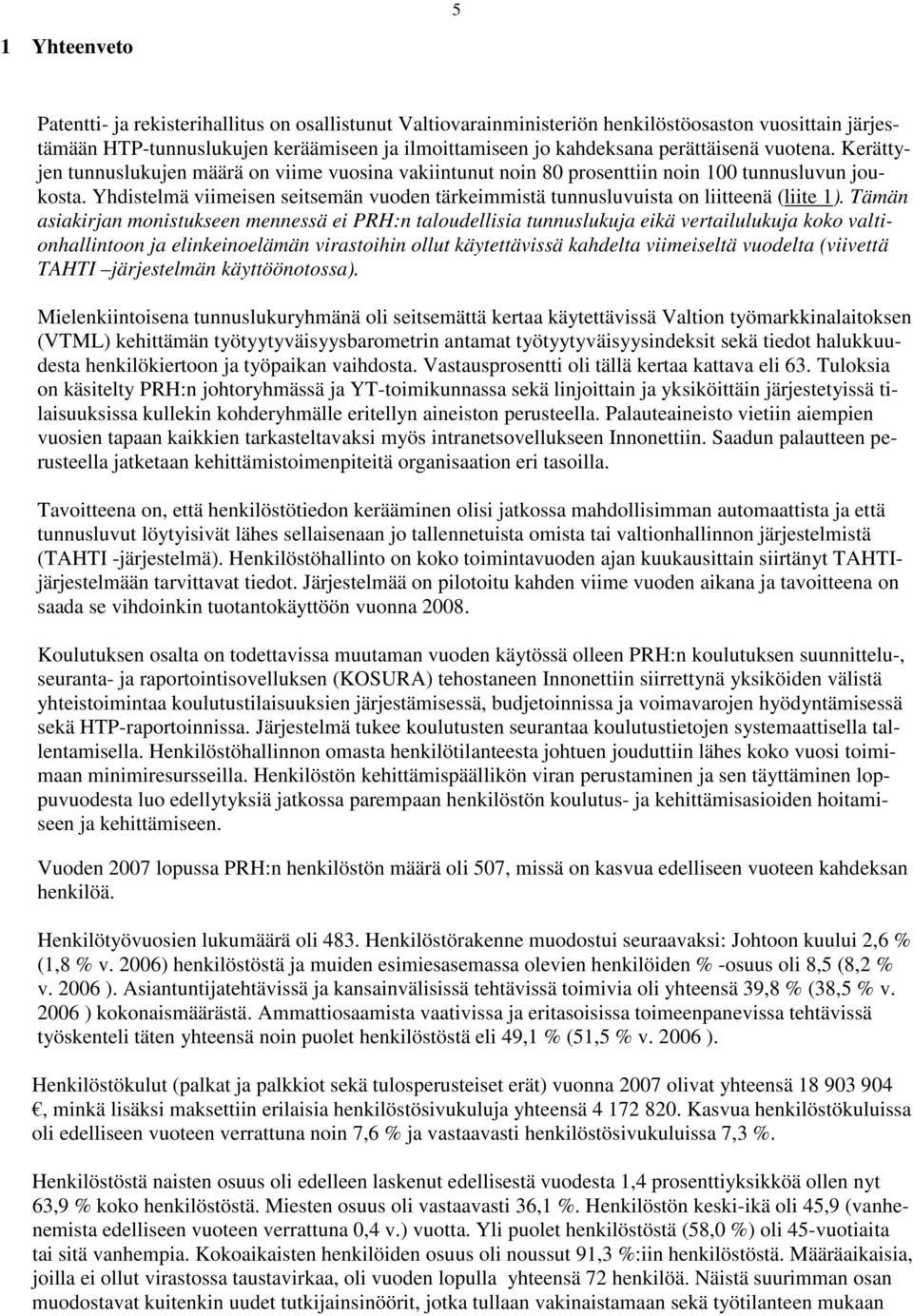 Yhdistelmä viimeisen seitsemän vuoden tärkeimmistä tunnusluvuista on liitteenä (liite 1).