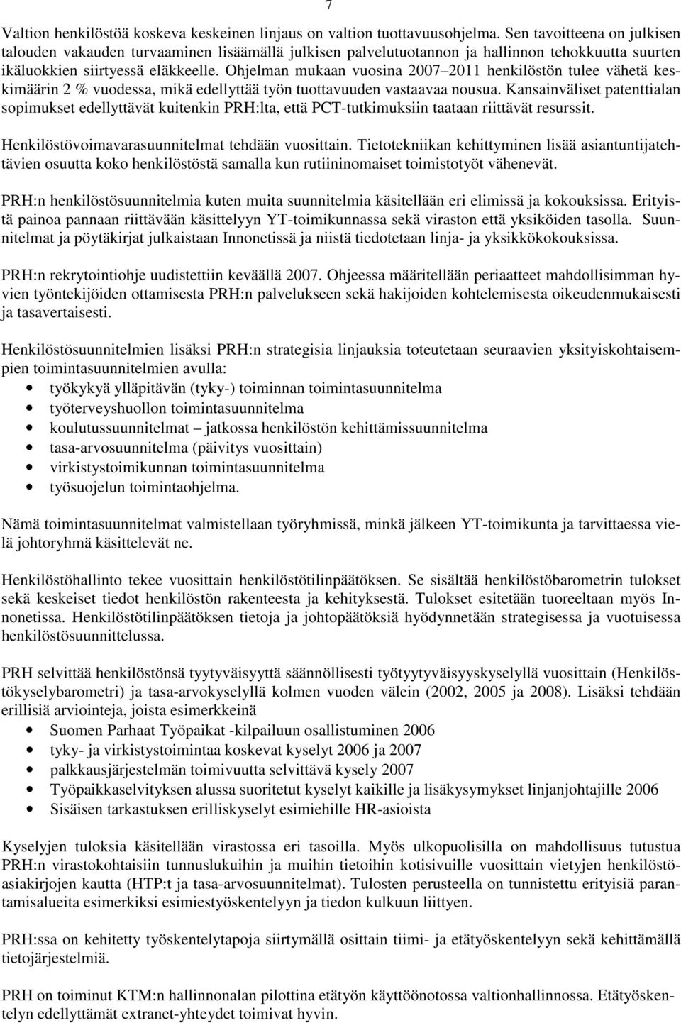 Ohjelman mukaan vuosina 2007 2011 henkilöstön tulee vähetä keskimäärin 2 % vuodessa, mikä edellyttää työn tuottavuuden vastaavaa nousua.