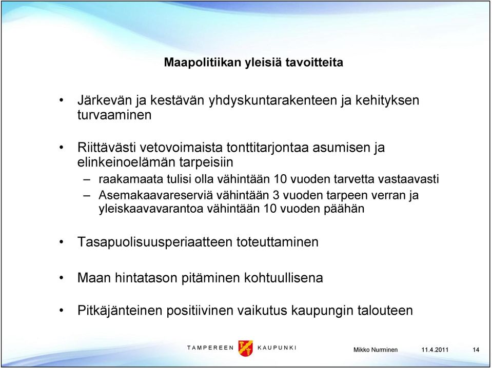 Asemakaavareserviä vähintään 3 vuoden tarpeen verran ja yleiskaavavarantoa vähintään 10 vuoden päähän Tasapuolisuusperiaatteen